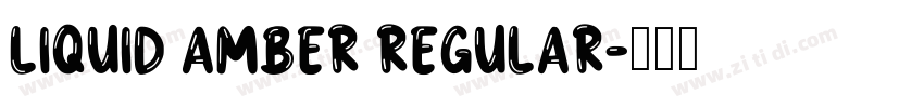 Liquid Amber Regular字体转换 Liquid Amber Regular字体转换